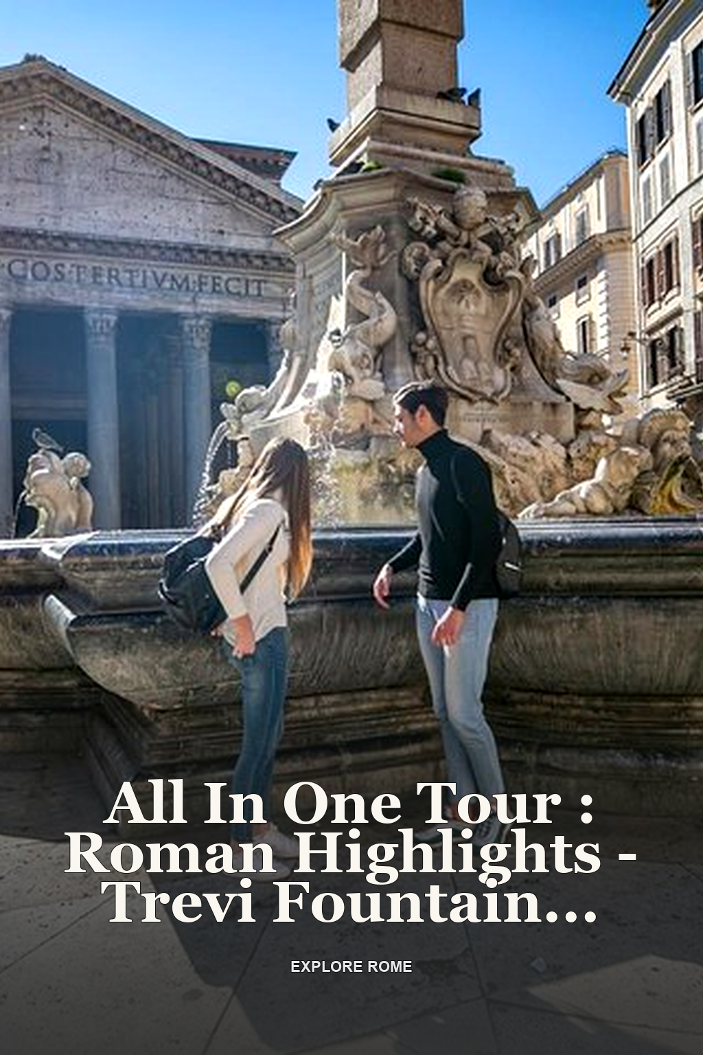 All In One Tour : Roman Highlights - Trevi Fountain Spanish Steps & Pantheon