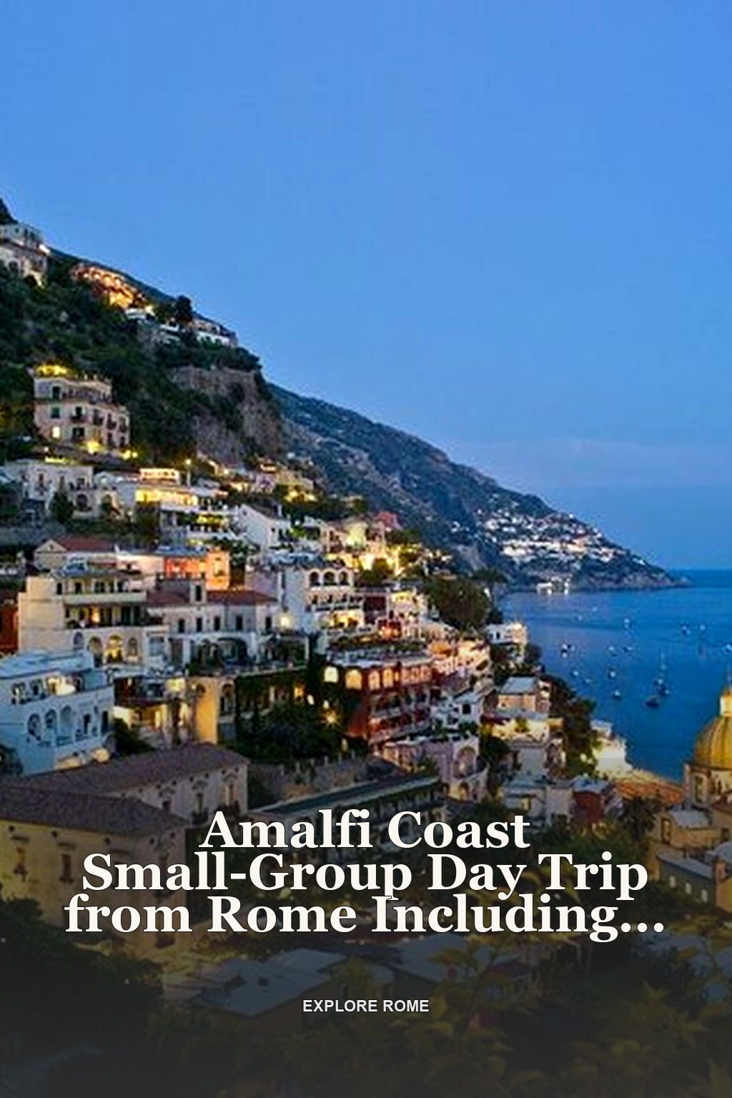 Amalfi Coast Small-Group Day Trip from Rome Including Positano