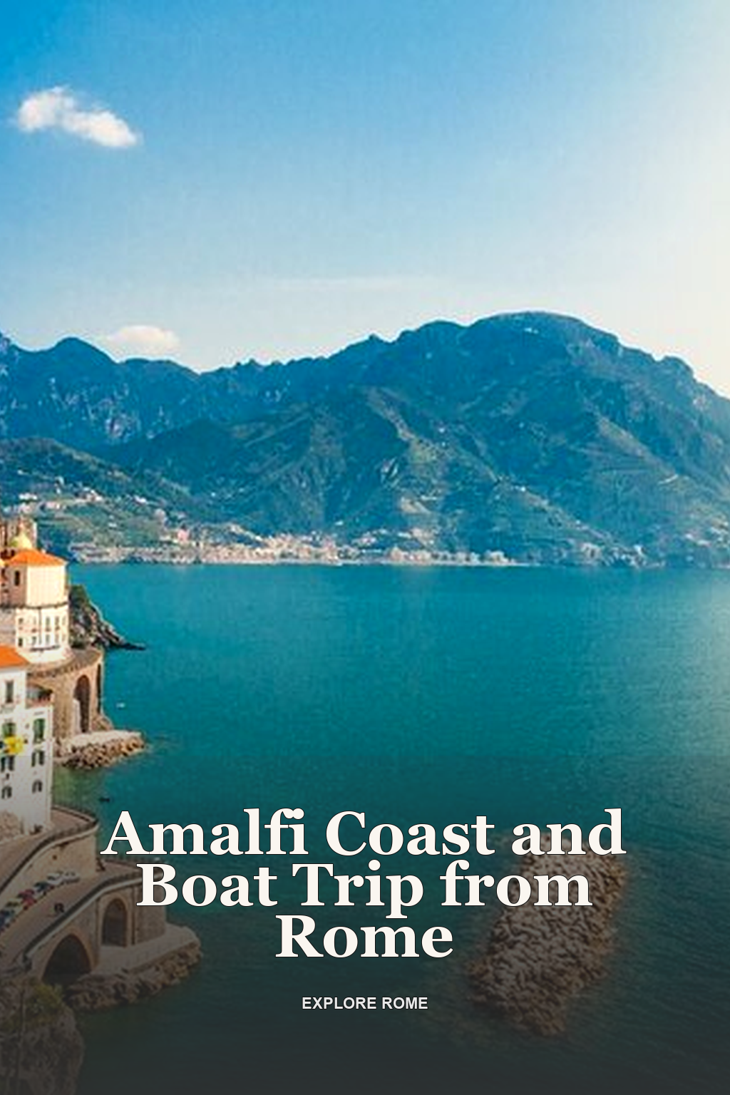 Amalfi Coast and Boat Trip from Rome