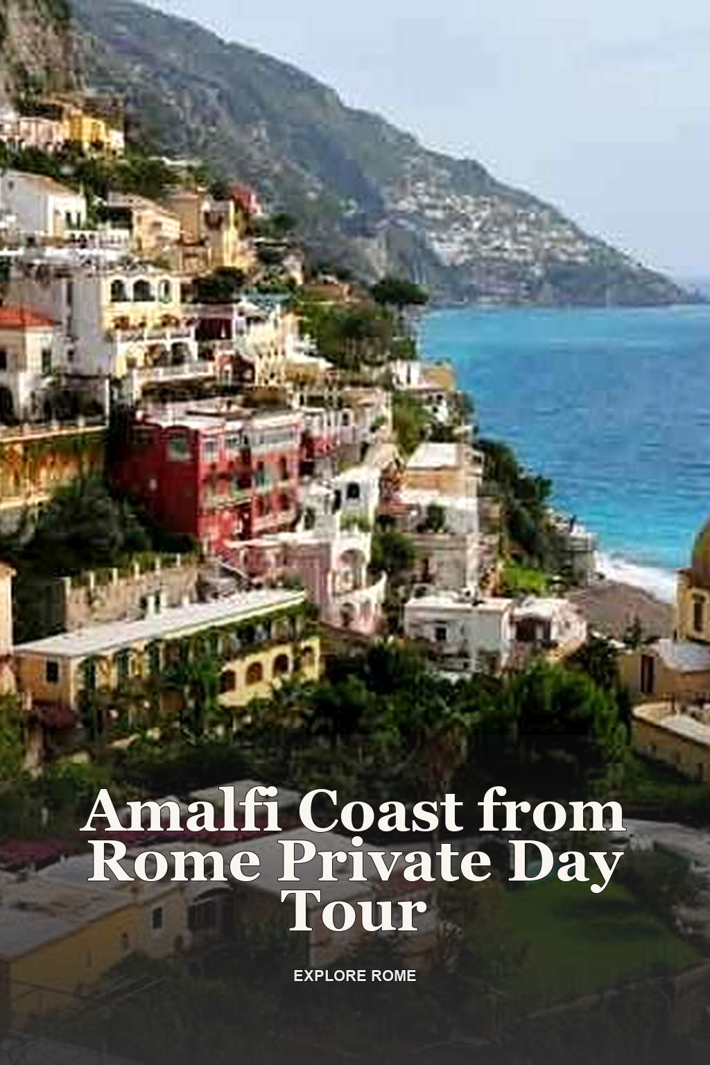 Amalfi Coast from Rome Private Day Tour