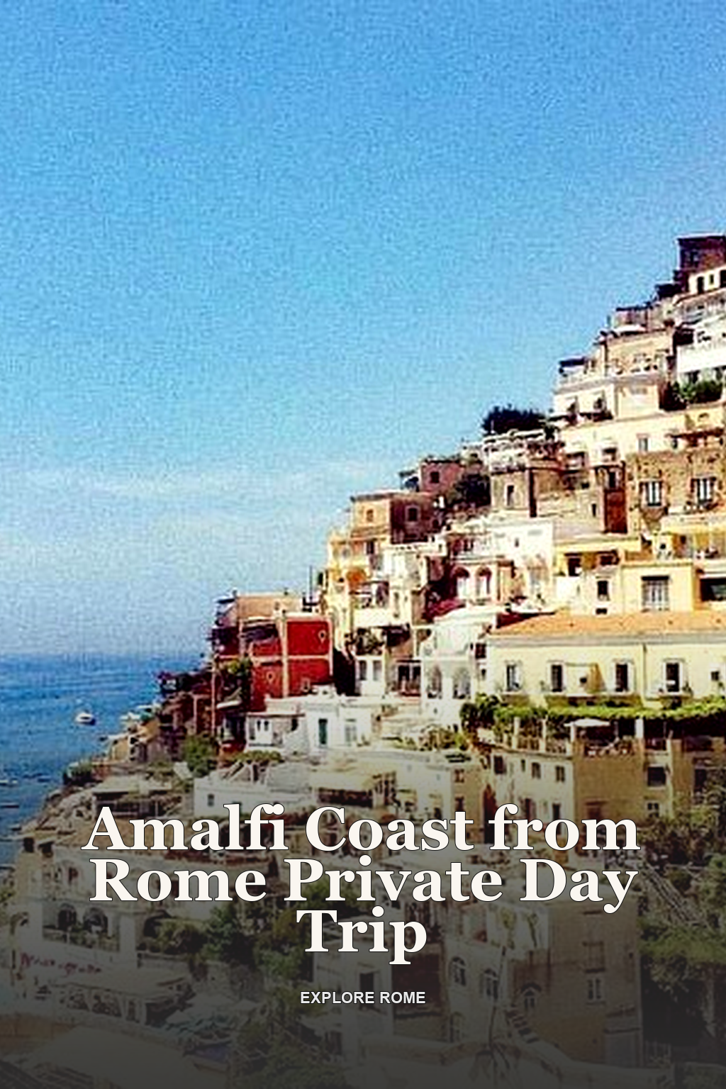 Amalfi Coast from Rome Private Day Trip