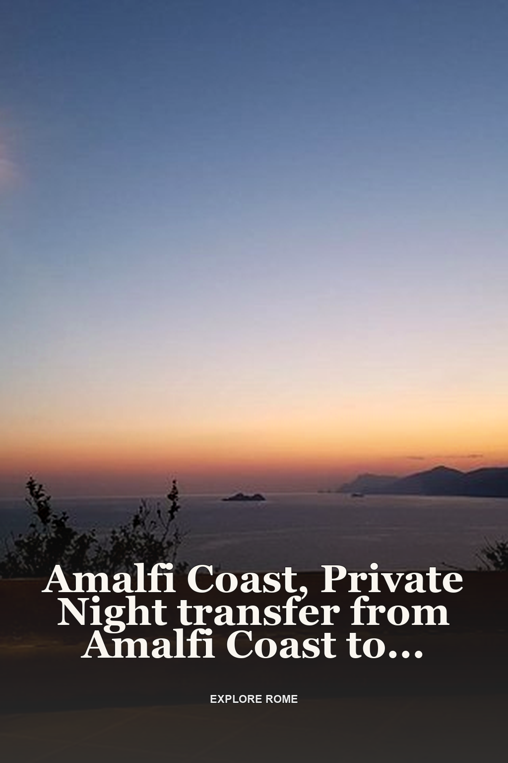 Amalfi Coast, Private Night transfer from Amalfi Coast to Rome.
