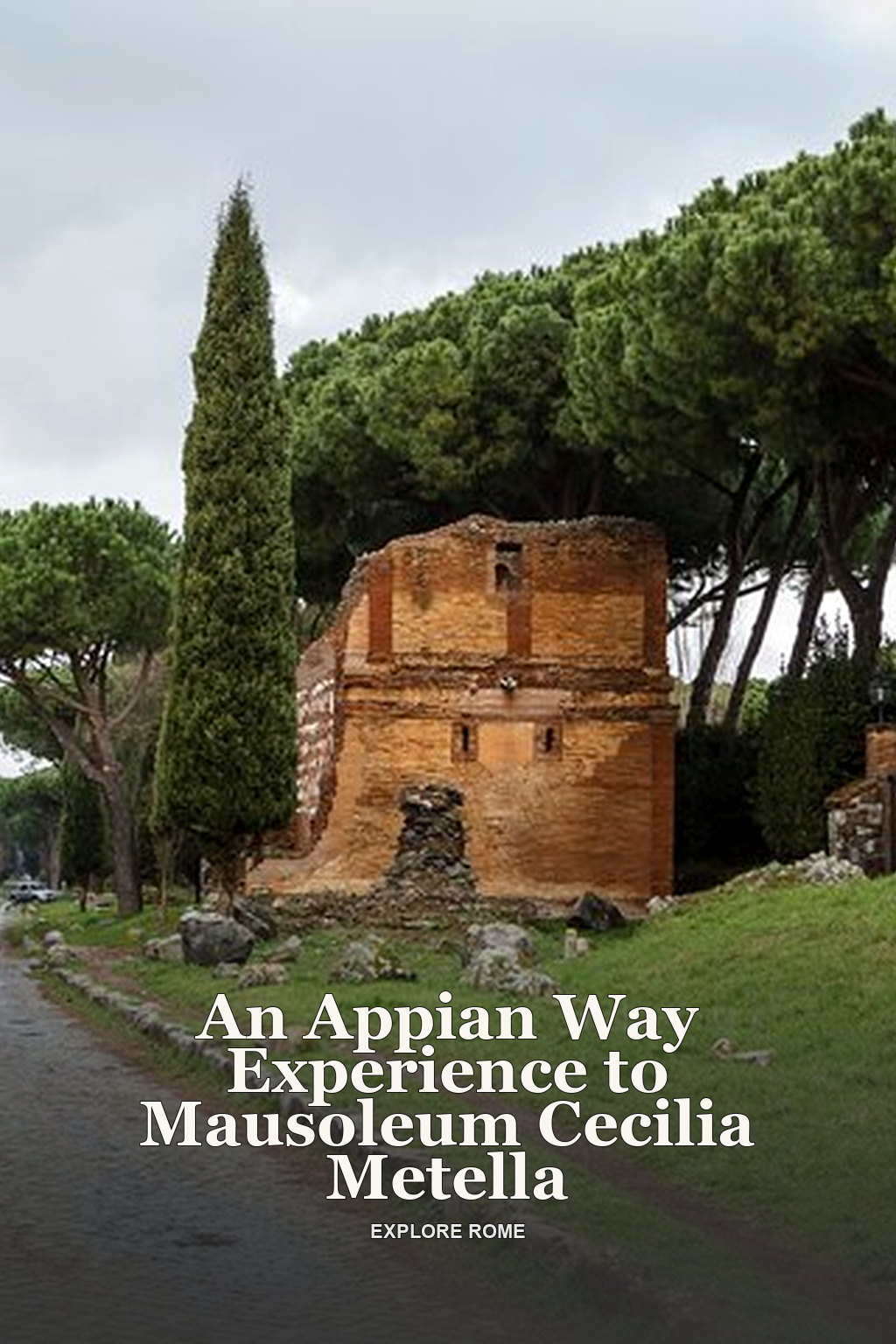 An Appian Way Experience to Mausoleum Cecilia Metella