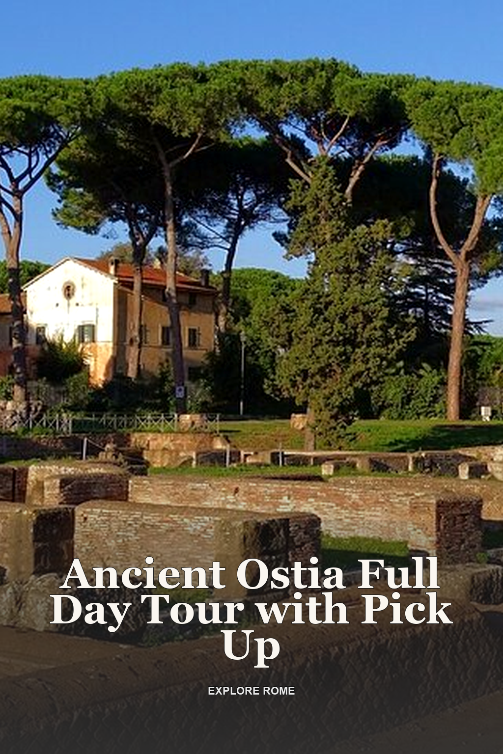Ancient Ostia Full Day Tour with Pick Up