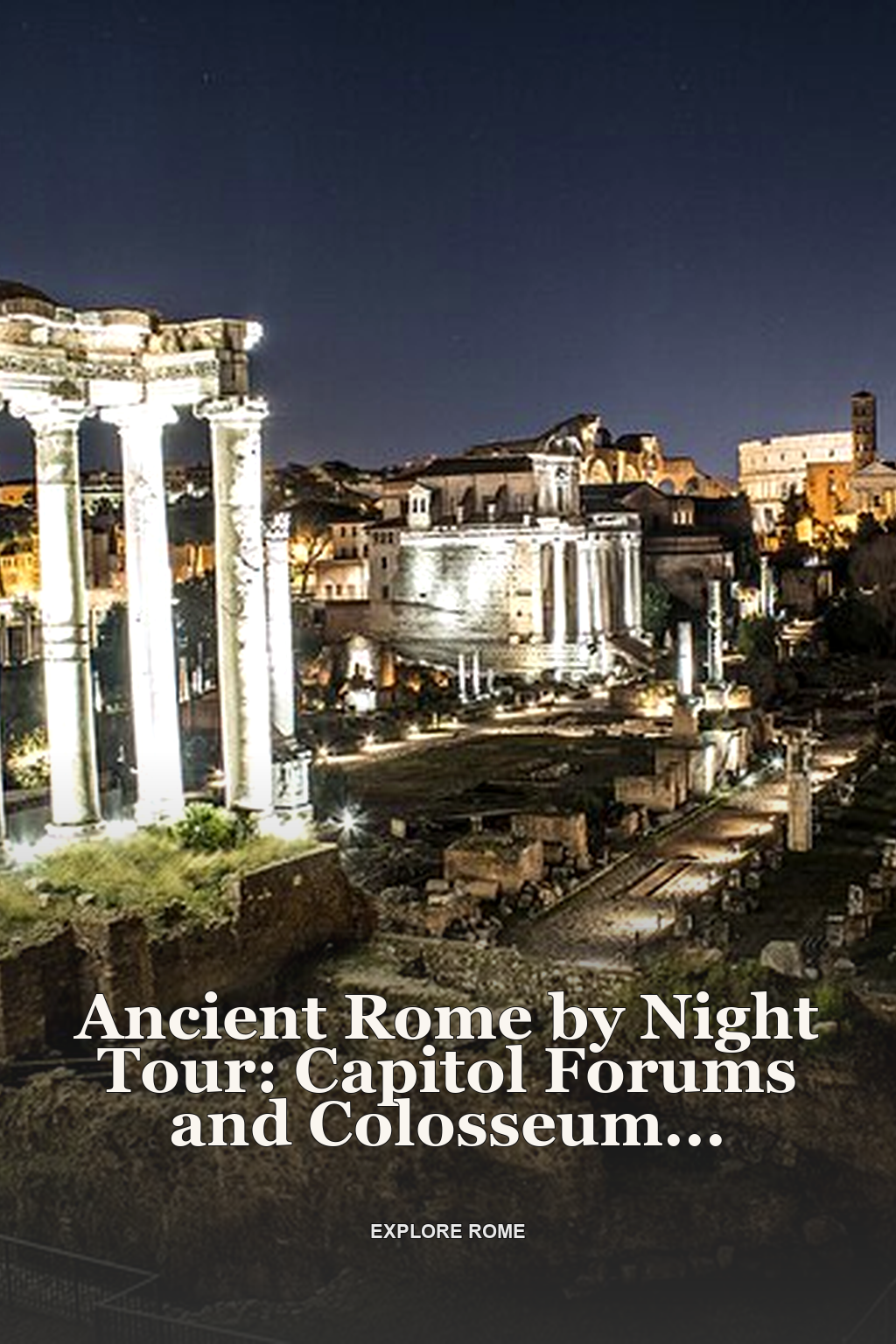 Ancient Rome by Night Tour: Capitol Forums and Colosseum Exterior