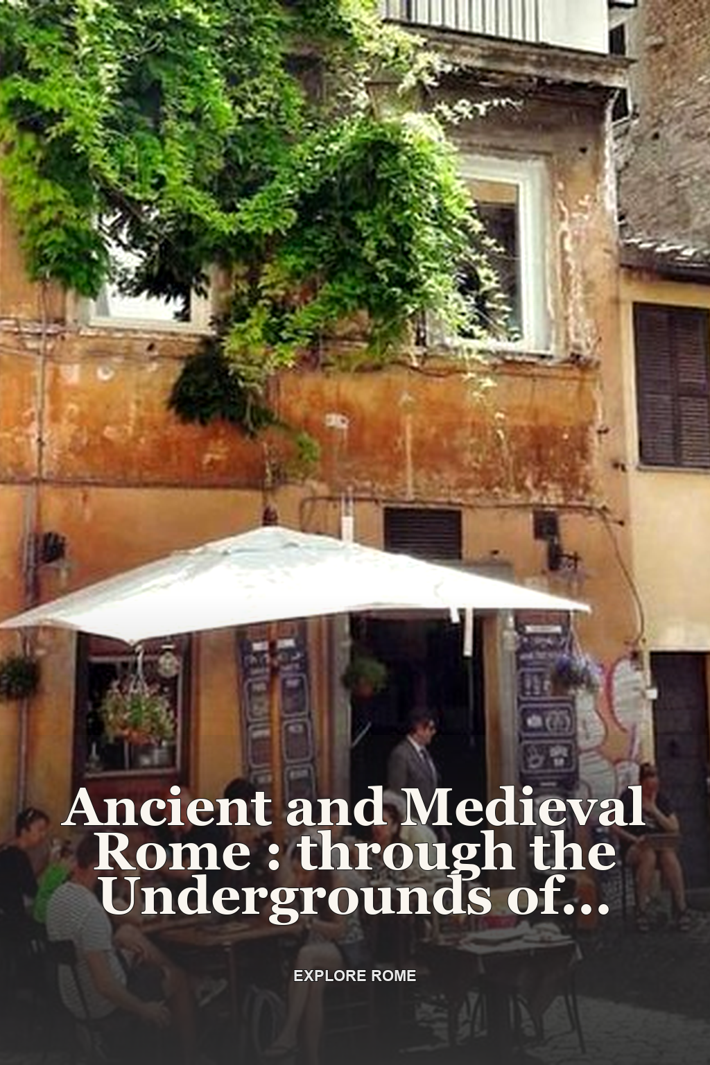 Ancient and Medieval Rome : through the Undergrounds of Trastevere