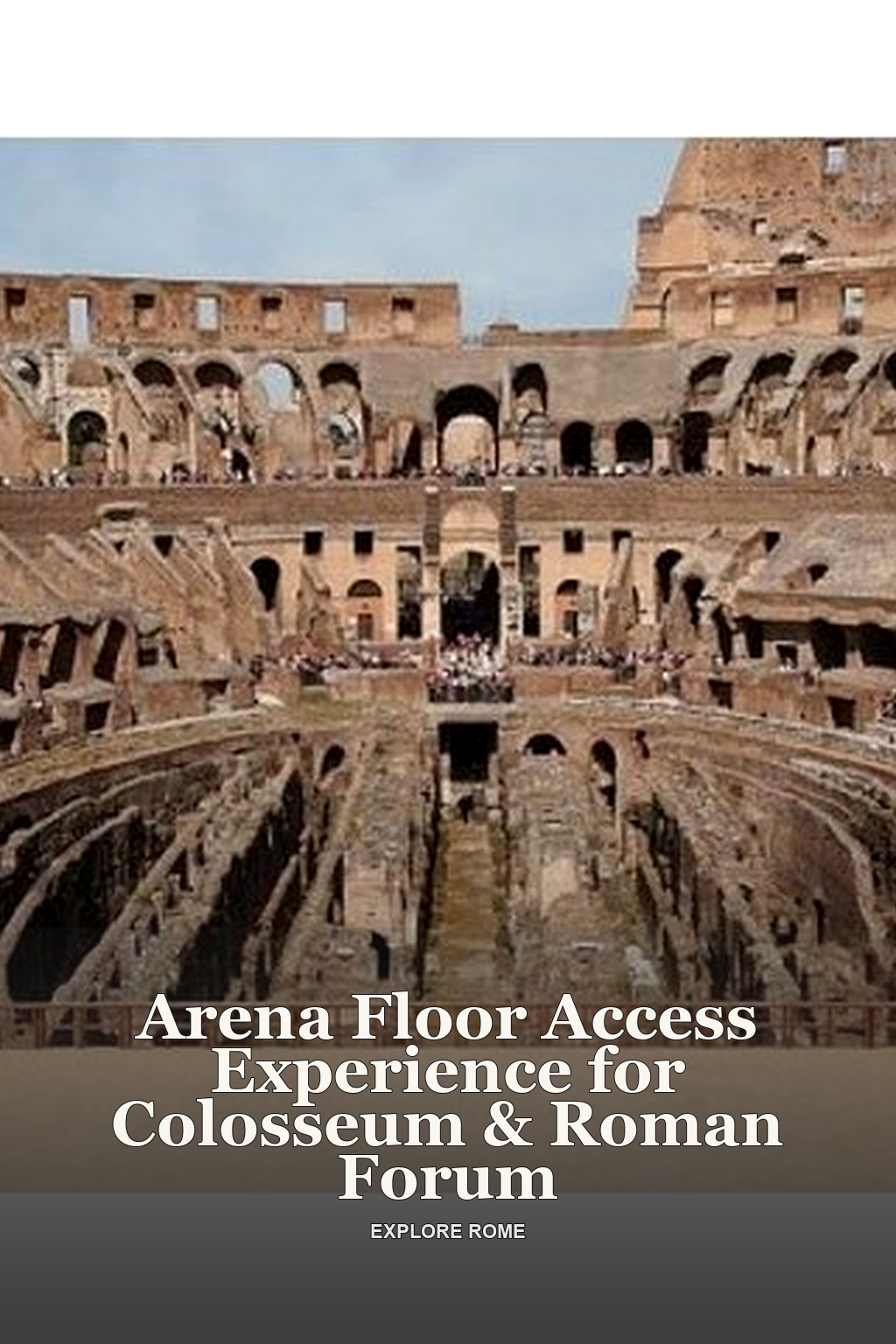 Arena Floor Access Experience for Colosseum & Roman Forum