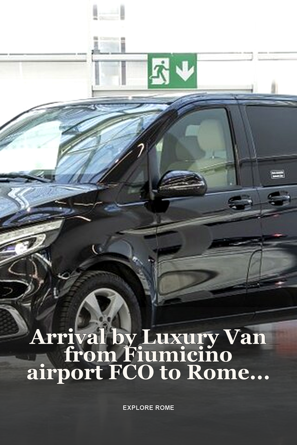 Arrival by Luxury Van from Fiumicino airport FCO to Rome City