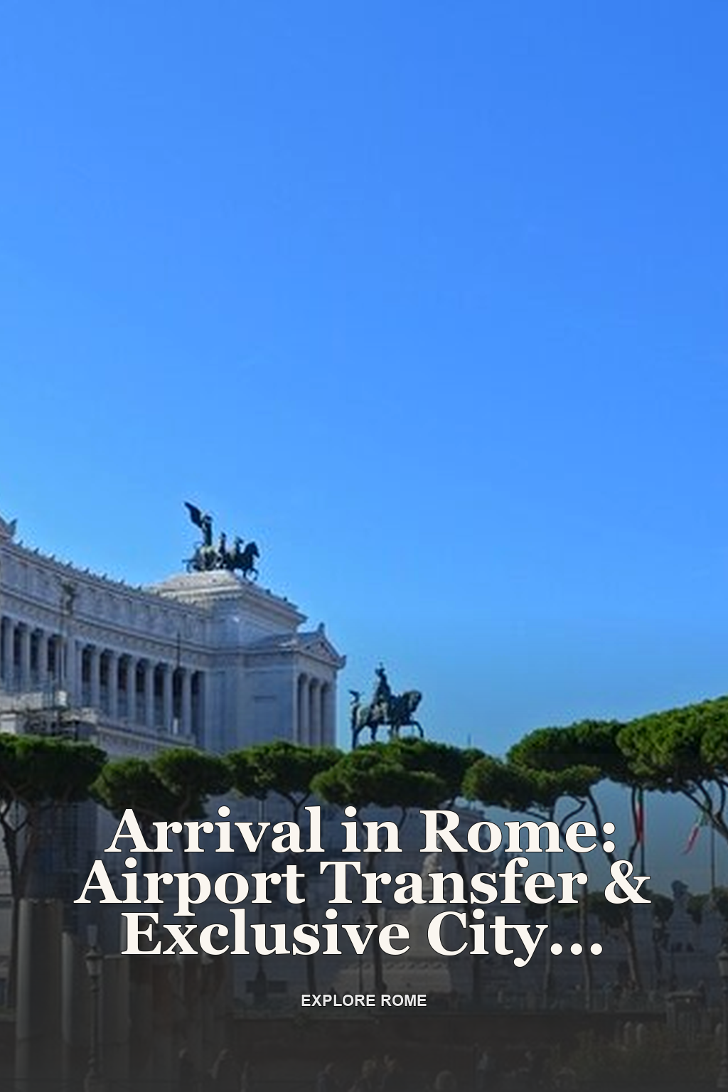 Arrival in Rome: Airport Transfer & Exclusive City Introduction