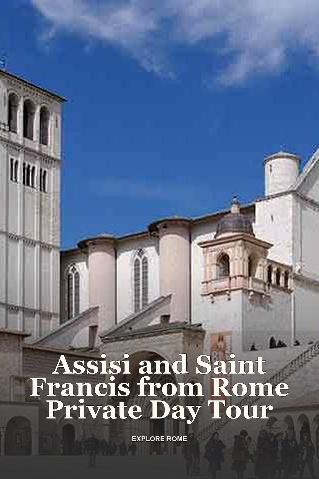Assisi and Saint Francis from Rome Private Day Tour