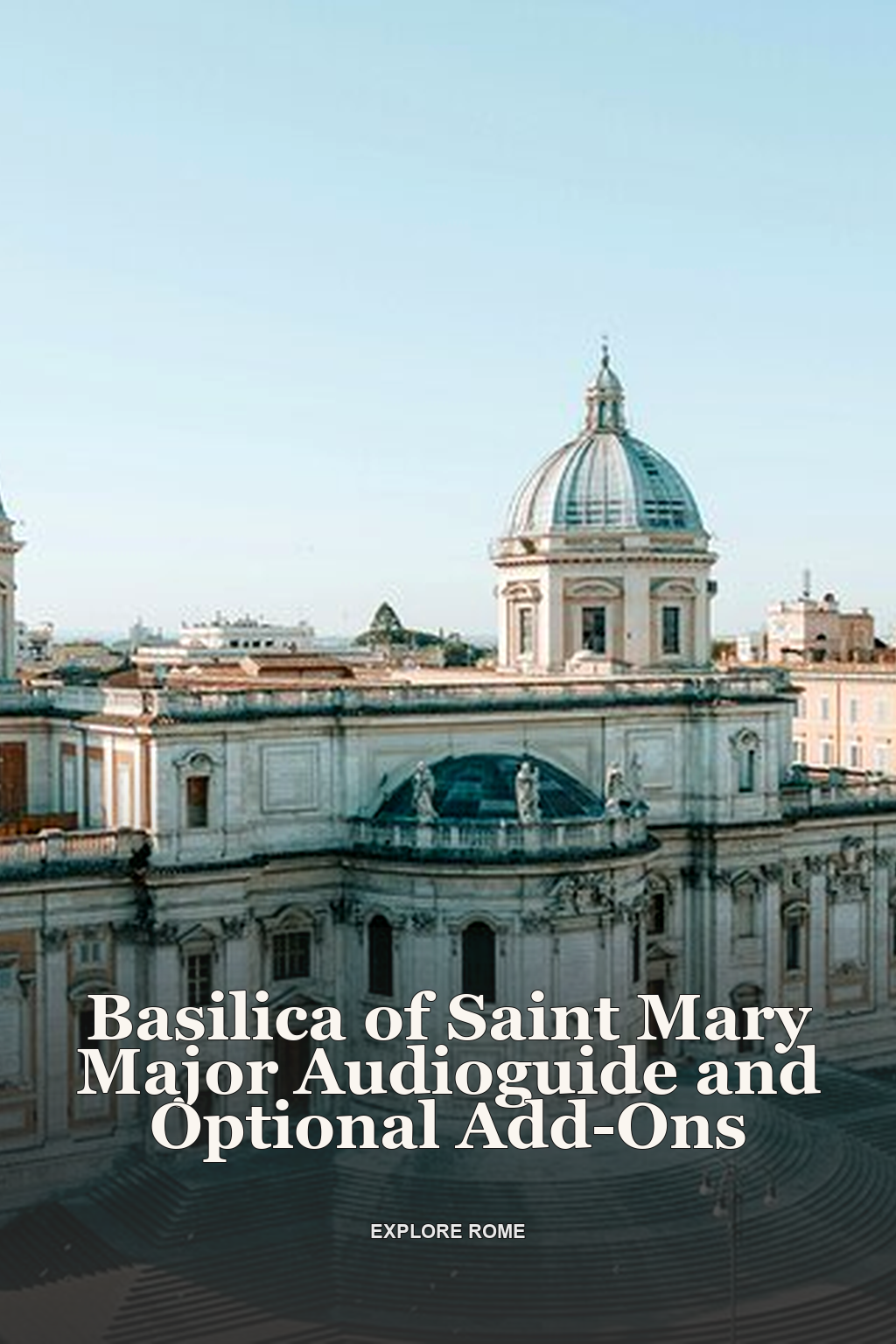 Basilica of Saint Mary Major Audioguide and Optional Add-Ons