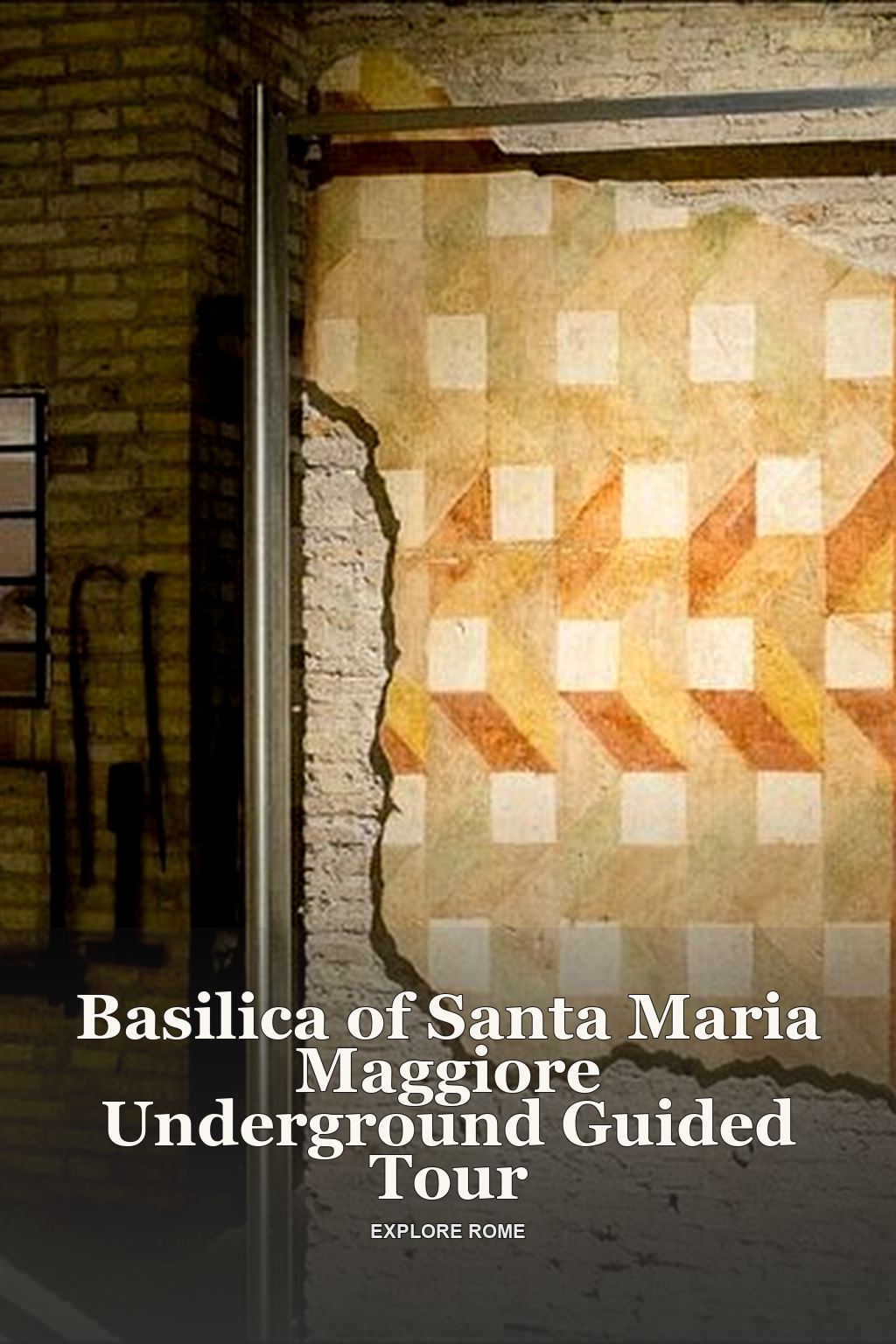 Basilica of Santa Maria Maggiore Underground Guided Tour