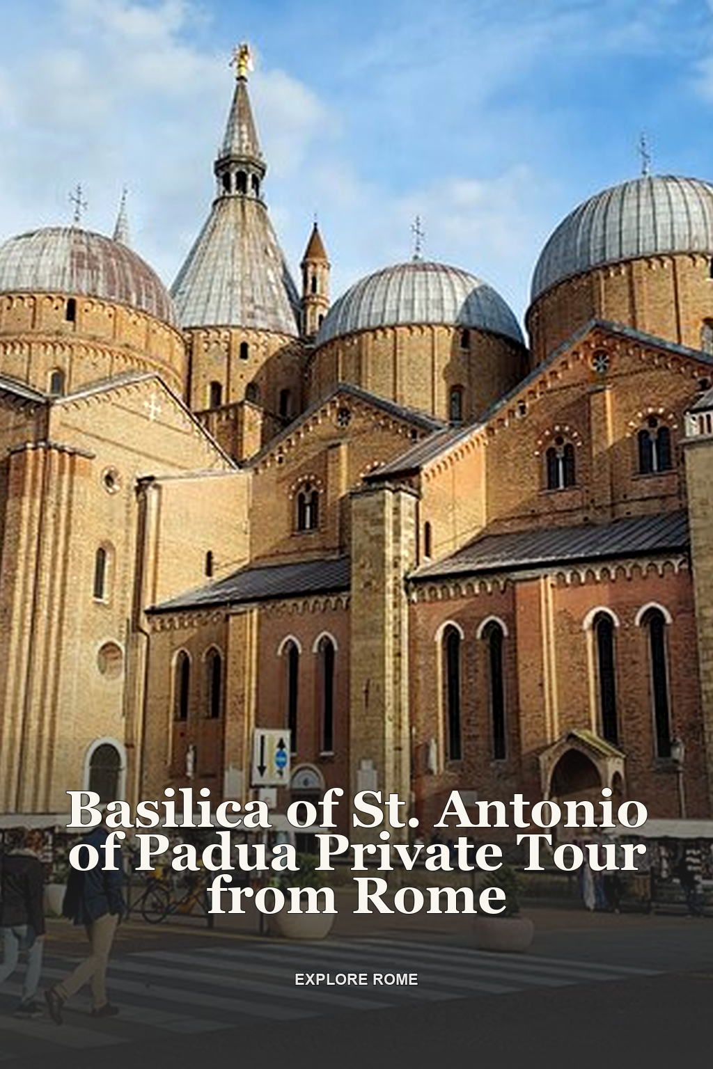 Basilica of St. Antonio of Padua Private Tour from Rome