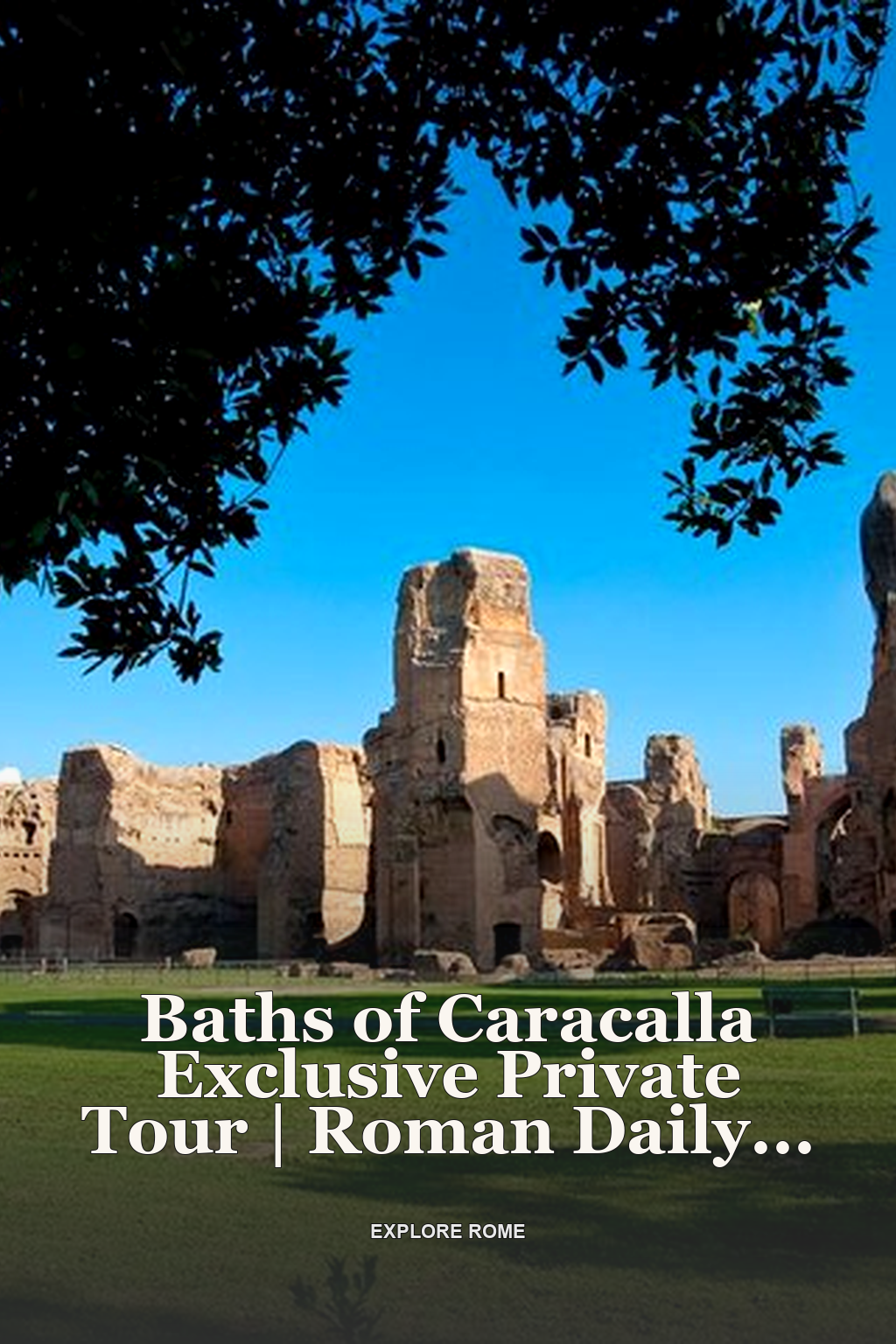 Baths of Caracalla Exclusive Private Tour | Roman Daily Life Walking Guided Tour