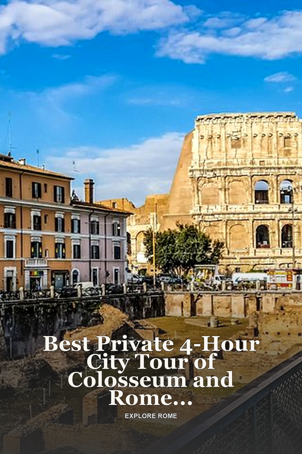 Best Private 4-Hour City Tour of Colosseum and Rome Highlights