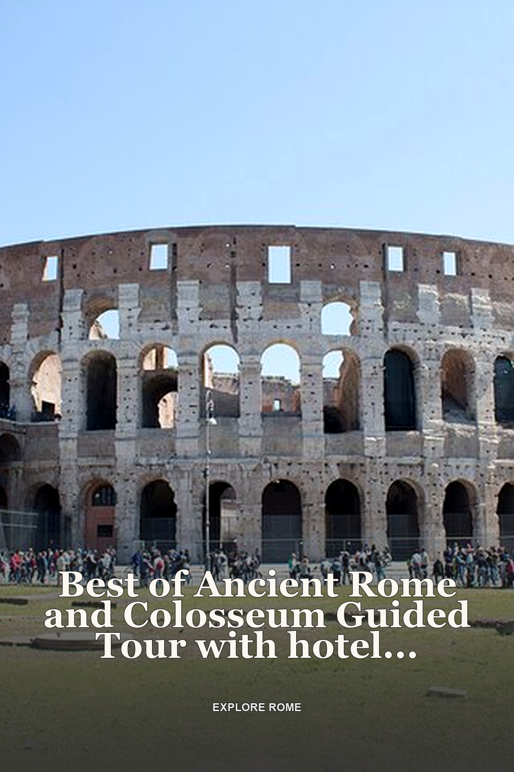 Best of Ancient Rome and Colosseum Guided Tour with hotel Pick up