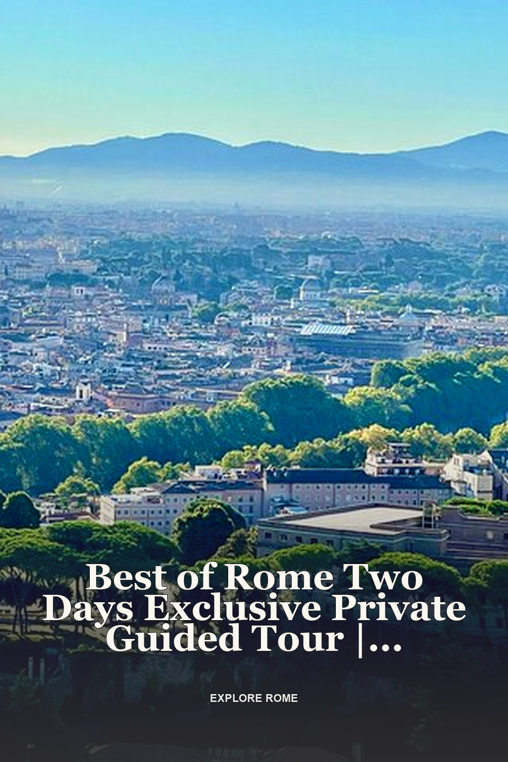 Best of Rome Two Days Exclusive Private Guided Tour | Hotel Pick up and Drop off