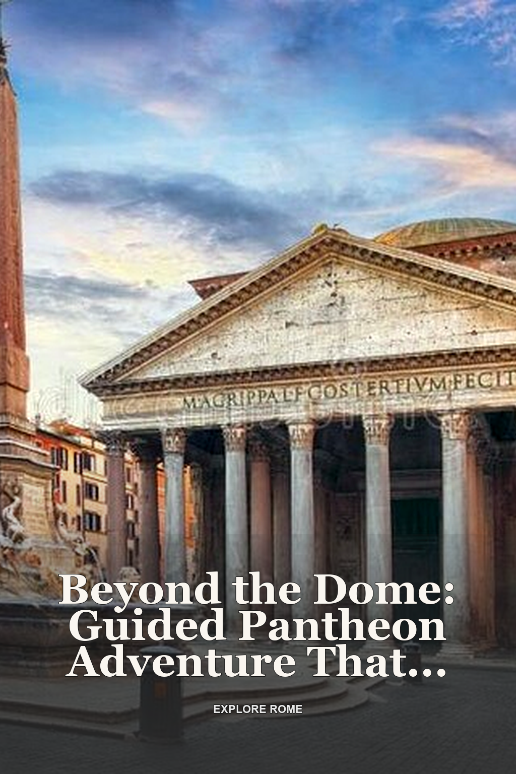Beyond the Dome: Guided Pantheon Adventure That Transcends Time!